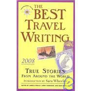 The Best Travel Writing 2008 True Stories from Around the World by O'Reilly, James; Habegger, Larry; O'Reilly, Sean, 9781932361544