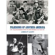 Folksongs of Another America by Leary, James P., 9780299301545