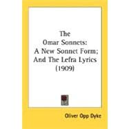 Omar Sonnets : A New Sonnet Form; and the Lefra Lyrics (1909) by Opp-dyke, Oliver, 9780548571545