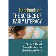 Handbook on the Science of Early Literacy by Cabell, Sonia Q.; Neuman, Susan B.; Patton Terry, Nicole; Dickinson, David K., 9781462551545