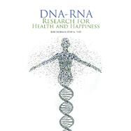 Dna-rna Research for Health and Happiness by Dorta, Jose Morales, Ph.d., 9781504361545