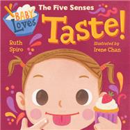 Baby Loves the Five Senses: Taste! by Spiro, Ruth; Chan, Irene, 9781623541545
