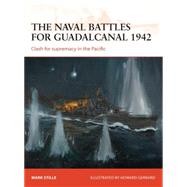 The naval battles for Guadalcanal 1942 Clash for supremacy in the Pacific by Stille, Mark; Gerrard, Howard, 9781780961545