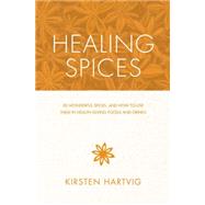Healing Spices 50 Wonderful Spices, and How to Use Them in Healthgiving Foods and Drinks by HARTVIG, KIRSTEN, 9781848991545