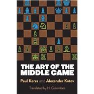 The Art of the Middle Game by Keres, Paul; Kotov, Alexander, 9780486261546