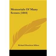 Memorials Of Many Scenes by Milnes, Richard Monckton, 9780548701546