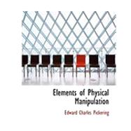 Elements of Physical Manipulation by Pickering, Edward Charles, 9780554881546