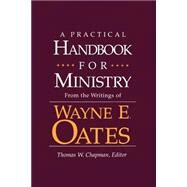 A Practical Handbook for Ministry by Oates, Wayne E.; Cates, Wayne E.; Chapman, Thomas W., 9780664221546