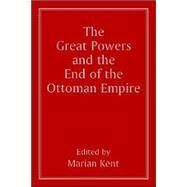 The Great Powers and the End of the Ottoman Empire by Kent,Marian;Kent,Marian, 9780714641546