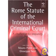 The Rome Statute of the International Criminal Court: A Challenge to Impunity by Politi,Mauro, 9780754621546