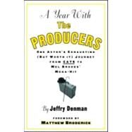 A Year with the Producers: One Actor's Exhausting (But Worth It) Journey from Cats to Mel Brooks' Mega-Hit by Denman,Jeffry, 9780878301546