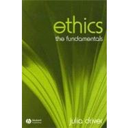 Ethics The Fundamentals by Driver, Julia, 9781405111546