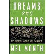 Dreams and Shadows : An Inside Story of Science by Month, Mel, 9781438951546