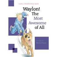 Waylon! The Most Awesome of All by Pennypacker, Sara; Frazee, Marla; Frazee, Marla, 9781484701546