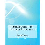 Introduction to Conceise Hydroulics by Thorpe, Sienna L., 9781507631546