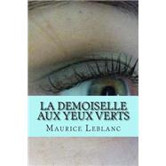 La Demoiselle Aux Yeux Verts by Leblanc, M. Maurice; Ballin, M. G. - Ph., 9781508551546