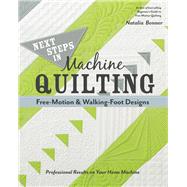 Next Steps in Machine Quilting - Free-Motion & Walking-Foot Designs Professional Results on Your Home Machine by Bonner, Natalia, 9781617451546