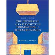 Block by Block: The Historical and Theoretical Foundations of Thermodynamics by Hanlon, Robert, 9780198851547