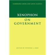 Xenophon on Government by Xenophon , Edited by Vivienne J. Gray, 9780521581547