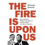 The Fire Is upon Us by Buccola, Nicholas, 9780691181547