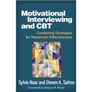 Motivational Interviewing and CBT Combining Strategies for Maximum Effectiveness by Naar, Sylvie; Safren, Steven A.; Miller, William R., 9781462531547