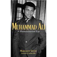 Muhammad Ali A Humanitarian Life by Shelton, Margueritte; Giller, Norman, 9781538171547