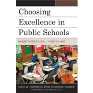 Choosing Excellence in Public Schools Where There's a Will, There's a Way by Hornbeck, David W.; Conner, Katherine; Riley, Richard W., 9781607091547