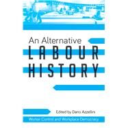 An Alternative Labour History by Azzellini, Dario, 9781783601547