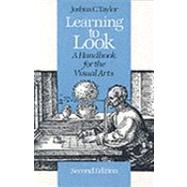 Learning to Look: A Handbook for the Visual Arts by Taylor, Joshua Charles, 9780226791548