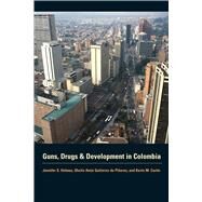 Guns, Drugs, and Development in Colombia by Holmes, Jennifer S., 9780292721548