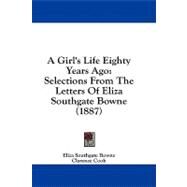 Girl's Life Eighty Years Ago : Selections from the Letters of Eliza Southgate Bowne (1887) by Bowne, Eliza Southgate; Cook, Clarence, 9781436641548