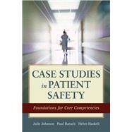 Case Studies in Patient Safety Foundations for Core Competencies by Johnson, Julie K.; Haskell, Helen W.; Barach, Paul R., 9781449681548