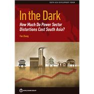 In the Dark How Much Do Power Sector Distortions Cost South Asia? by Zhang, Fan, 9781464811548