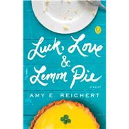 Luck, Love & Lemon Pie by Reichert, Amy E., 9781501121548