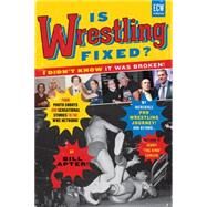 Is Wrestling Fixed? I Didn't Know It Was Broken From Photo Shoots and Sensational Stories to the WWE Network, Bill Apter's Incredible Pro Wrestling Journey by Apter, Bill; Lawler, Jerry ?The King?, 9781770411548