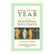 The Book of the Year A Brief History of Our Holidays by Aveni, Anthony F., 9780195171549