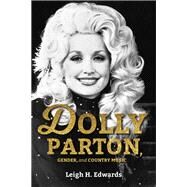 Dolly Parton, Gender, and Country Music by Edwards, Leigh H., 9780253031549
