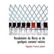 Vocabulaire Du Berry Et De Quelques Cantons Voisins by Jaubert, Hippolyte Francois, 9780554851549