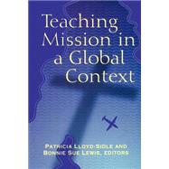 Teaching Mission in a Global Context by Lloyd-Sidle, Patricia; Lewis, Bonnie Sue, 9780664501549