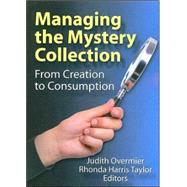Managing the Mystery Collection: From Creation to Consumption by Overmier; Judith, 9780789031549