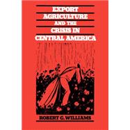 Export Agriculture and the Crisis in Central America by Williams, Robert G., 9780807841549