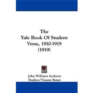 The Yale Book of Student Verse, 1910-1919 by Andrews, John Williams; Benet, Stephen Vincent; Farrar, John Chipman, 9781104431549