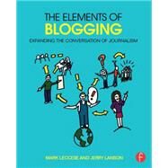 The Elements of Blogging: Expanding the Conversation of Journalism by Leccese; Mark, 9781138021549