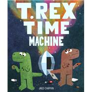 T. Rex Time Machine (Funny Books for Kids, Dinosaur Book, Time Travel Adventure  Book) by Chapman, Jared, 9781452161549