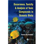 Occurrence, Toxicity & Analysis of Toxic Compounds in Oceanic Biota by Crompton; T.R., 9781498701549