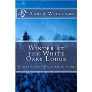 Winter at the White Oaks Lodge by Williams, Abbie, 9781507531549
