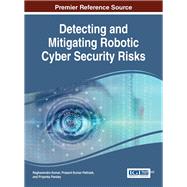 Detecting and Mitigating Robotic Cyber Security Risks by Kumar, Raghavendra; Pattnaik, Prasant Kumar; Pandey, Priyanka, 9781522521549