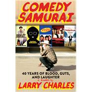 Comedy Samurai Forty Years of Blood, Guts, and Laughter by Charles, Larry, 9781538771549