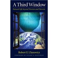 A Third Window: Natural Life Beyond Newton and Darwin by Ulanowicz, Robert W., 9781599471549