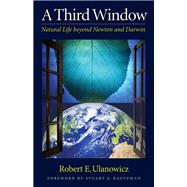 A Third Window: Natural Life Beyond Newton and Darwin by Ulanowicz, Robert W., 9781599471549